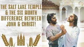 Never Knew This! The Salt Lake Temple & the Six Month Difference Between John & Christ!