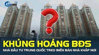 KHỦNG HOẢNG bất động sản, nhà đầu tư Trung Quốc TREO BIỂN BÁN NHÀ khắp nơi trên thế giới | CafeLand