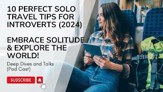 10 PERFECT Solo Travel Tips for Introverts (2024) | Embrace Solitude & Explore the World!