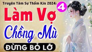 [Tập 4] LÀM VỢ CHỒNG MÙ - Kể chuyện ngôn tình đặc sắc 2024 #mcthuymai