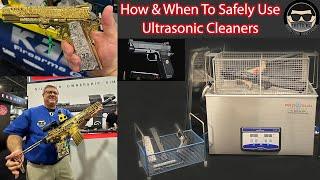 ULTRASONIC GUN CLEANING DONE CORRECTLY: Quick, Efficient, & Safe