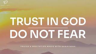 Trust In God, Do Not Fear: 3 Hour Instrumental Soaking Worship & Prayer Music