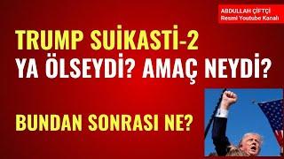 TRUMP SUİKASTİ-2 YA ÖLSEYDİ? AMAÇ NEYDİ? BUNDAN SONRASI NE? Abdullah Çiftçi