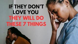 IF THEY DON’T LOVE YOU, THEY WILL DO THESE 7 THINGS: