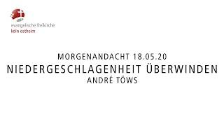 Morgenandacht - Niedergeschlagenheit überwinden // André Töws