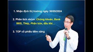 Chứng khoán hàng ngày: Nhận định thị trường ngày 30/05/2024.TOP cổ phiếu tiềm năng