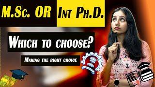 M.Sc. vs Integrated Ph.D. : Which to choose? I Making the right choice