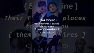 Skz imagine -Their Favorite places to bite you [ them as vampires ] #skz #leeknow #bangchanskz