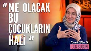 " NE OLACAK BU ÇOCUKLARIN HALİ ‘’ - EMİNE EROĞLU / GÜN BUGÜN