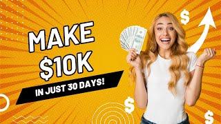 Make $10,000 in 30 Days!