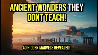 40 FORGOTTEN WONDERS of the Ancient World You WON'T Find in Textbooks | Ancient History