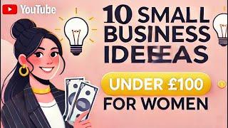 10 Business Ideas You Can Start with £100 as a Woman | Business Ideas