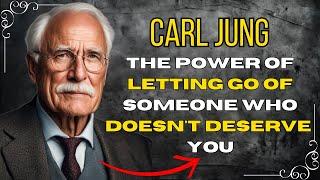 The Power Of Letting Go Of Someone Who Never Deserved You - Carl Jung motivation