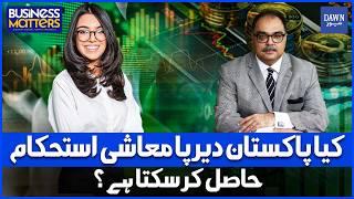 Can Pakistan Achieve Lasting Economic Stability? | Business Matters | Zafar Masud | Dawn News