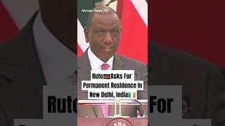 Kenya's William Ruto asks Narendra Modi for a piece of land to build residence in New Delhi, India