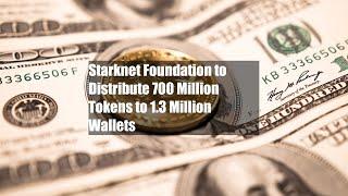 Starknet Foundation to Distribute 700 Million Tokens to 1.3 Million