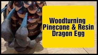 Woodturning - Pinecone and Resin Dragon Egg