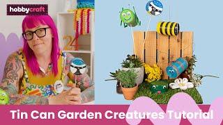 How to Make Tin Can Garden Creatures | Hobbycraft