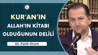 Kur'an'ın Allah'ın Kitabı Olduğunun Delili | Dr. Fatih Orum