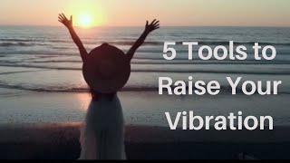 5 Tools to Raise Vibration