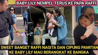 SWEET BANGET RAFFI NAGITA BARENG CIPUNG PAMITAN KE BABY LILY BERANGKAT KE BANGKA