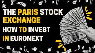 How to Invest in Euronext Paris: A Comprehensive Guide for Beginners