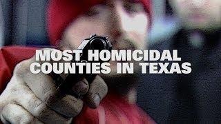 Top Ten Most Homicidal Counties in Texas 2013