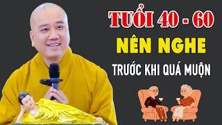 Tuổi 40 - 60 Ai Cũng Nên Nghe Trước Khi Quá Muộn - Pháp Thoại Thầy Thích Pháp Hòa
