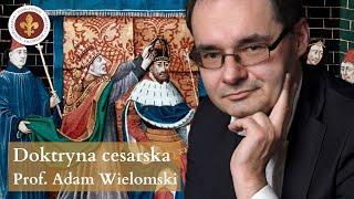 Doktryna cesarska we wczesnym średniowieczu | prof. Adam Wielomski