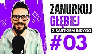 Zanurkuj głębiej z Bartkiem Indygo #3