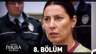 Adını Feriha Koydum 8. Bölüm