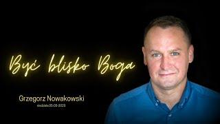 Być blisko Boga - Grzegorz Nowakowski