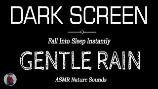 Gentle RAIN Sounds for SLEEP & RELAXATION Black Screen | Fall Into Sleep Instantly | Dark Screen