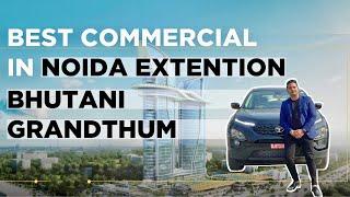 Best Commercial Project In Noida | Bhutani Grandthum | Noida Extension | Real Estate VLOG