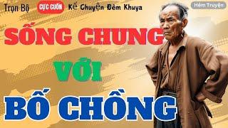 [Trọn Bộ] Đọc Truyện Ngôn Tình –SỐNG CHUNG VỚI BỐ CHỒNG – Truyện Đời Thường Hay Nhất Hiện Nay