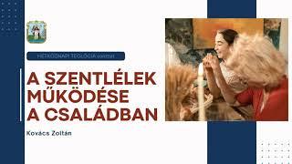 Hétköznapi teológia - Kovács Zoltán: A Szentlélek működése a családban