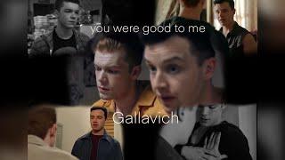 Gallavich | you were good to me