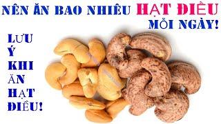 NÊN ĂN BAO NHIÊU HẠT ĐIỀU MỖI NGÀY? LƯU Ý KHI ĂN HẠT ĐIỀU.(Ckfoody)