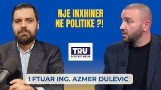 Tru Podcast nga Shpend Gashi - '' Nje Inxhiner ne Politike'' - I ftuar Ing. Azmer Dulevic