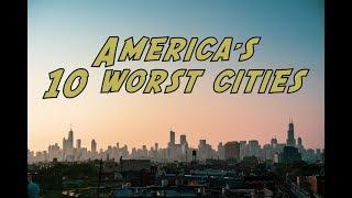 The 10 WORST CITIES in AMERICA