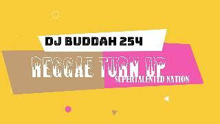 Reggae Turn Up Mix - DEEJAY BUDDAH 254 Best reggae mix