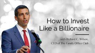 How to Invest Like a Billionaire, with Richard Wilson