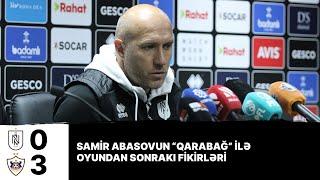 Baş məşqçi Samir Abasov “Qarabağ” ilə matçı şərh etdi