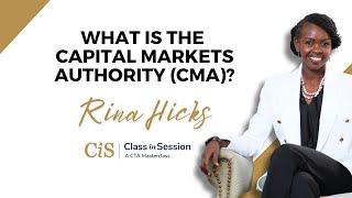 S7:E5 | What Is The Capital Markets Authority (CMA)? | Rina Hicks | #CiS