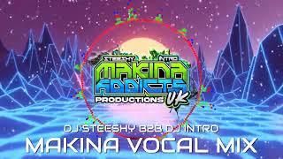 MAKINA VOCAL MIX 2024 - DJ STEESHY B2B DJ INTRO MAKINA ADDICTS UK