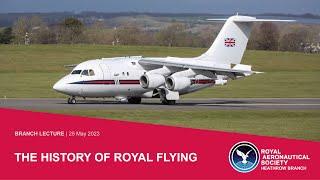 2023/05 LECTURE: The History of Royal Flying