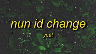 Yeat - Nun id change (Lyrics)