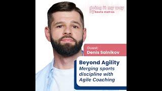 Beyond Agility: Merging sports discipline with Agile Coaching | Denis Salnikov