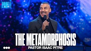 The Metamorphosis, Part 1 | Pastor Isaac Pitre | Citygate Church