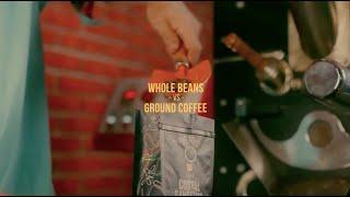 WHOLE BEANS   VS   ground coffee